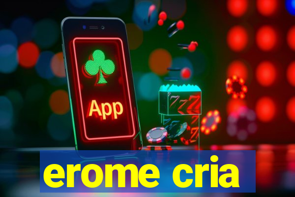 erome cria